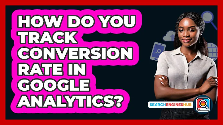 How Do You Track Conversion Rate In Google Analytics? - SearchEnginesHub.com