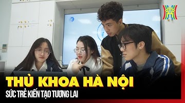 Thủ khoa Hà Nội – Sức trẻ kiến tạo tương lai