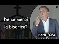 Dani Popa - De ce mergi la biserica? | PREDICA 2021