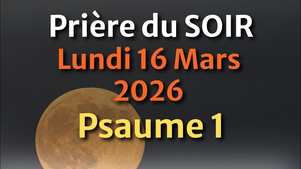 PRIÈRE du SOIR et NUIT - Évangile et Psaume du Jour - Prière Puissante pour Se Rapprocher de Dieu