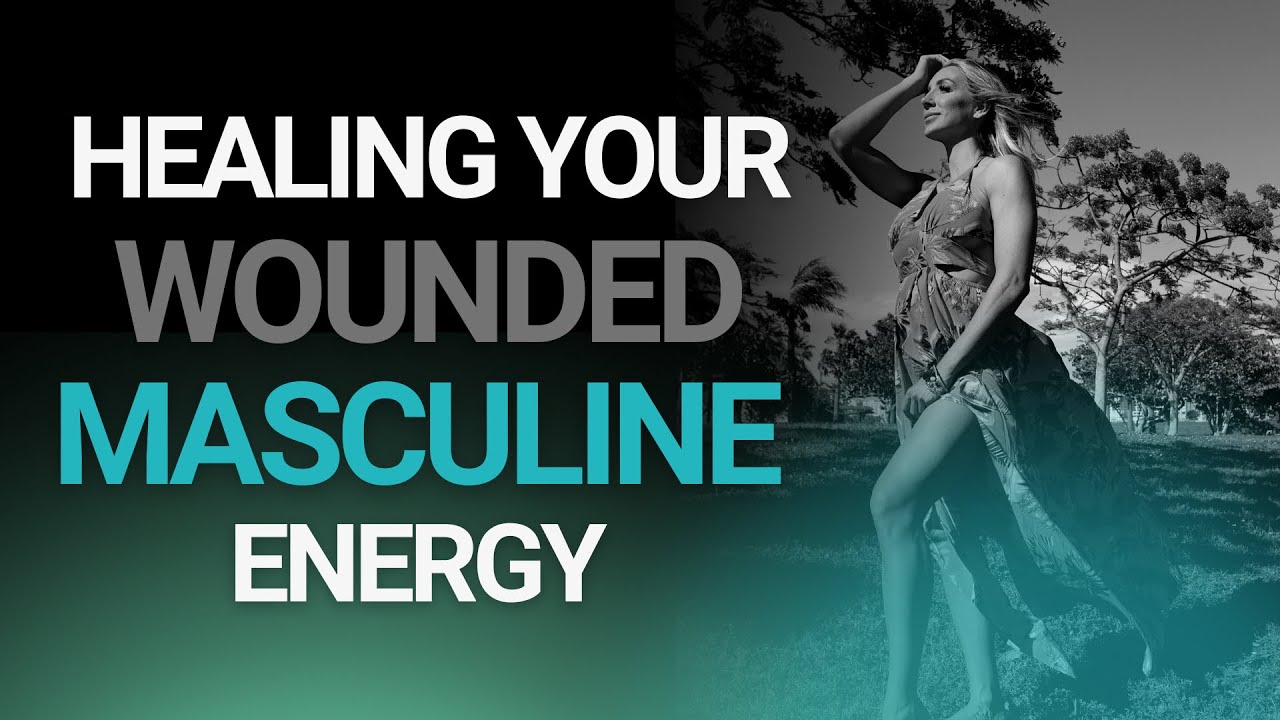 Healing Your Wounded Masculine Energy YouTube