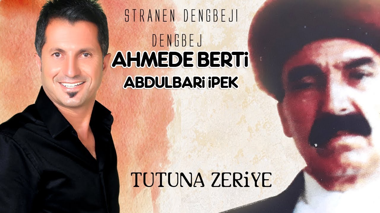 Dengbej Ahmede berti abdulbari ipek Tutuna zeriye