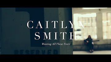 Caitlyn Smith // Wasting All These Tears