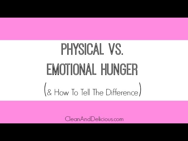 Weight Loss Tips: Physical vs. Emotional Hunger | Clean & Delicious