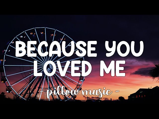 Because You Loved Me - Celine Dion (Lyrics) 🎵 class=