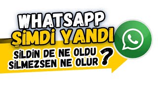 Whatsapp Şi̇mdi̇ Yandi ? Whatsapp Sildin De Ne Oldu? Whatsapp Silmezsen Ne Olur?