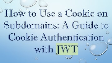 How to Use a Cookie on Subdomains: A Guide to Cookie Authentication with JWT