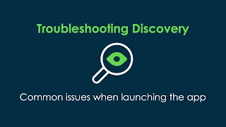 Troubleshooting common issues when launching the Discovery app