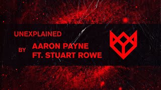 AARON PAYNE FT. STUART ROWE - UNEXPLAINED