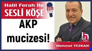 Mehmet Tezkan: Akp Mucizesi 06/04/26 Halil Ferah Ile Sesli Köşe