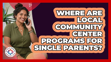 Where Are Local Community Center Programs For Single Parents? - Single Parent Support Hub