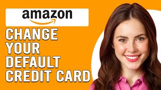 How To Change Your Default Credit Card On Amazon (How Do You Update Your Default Card On Amazon?)
