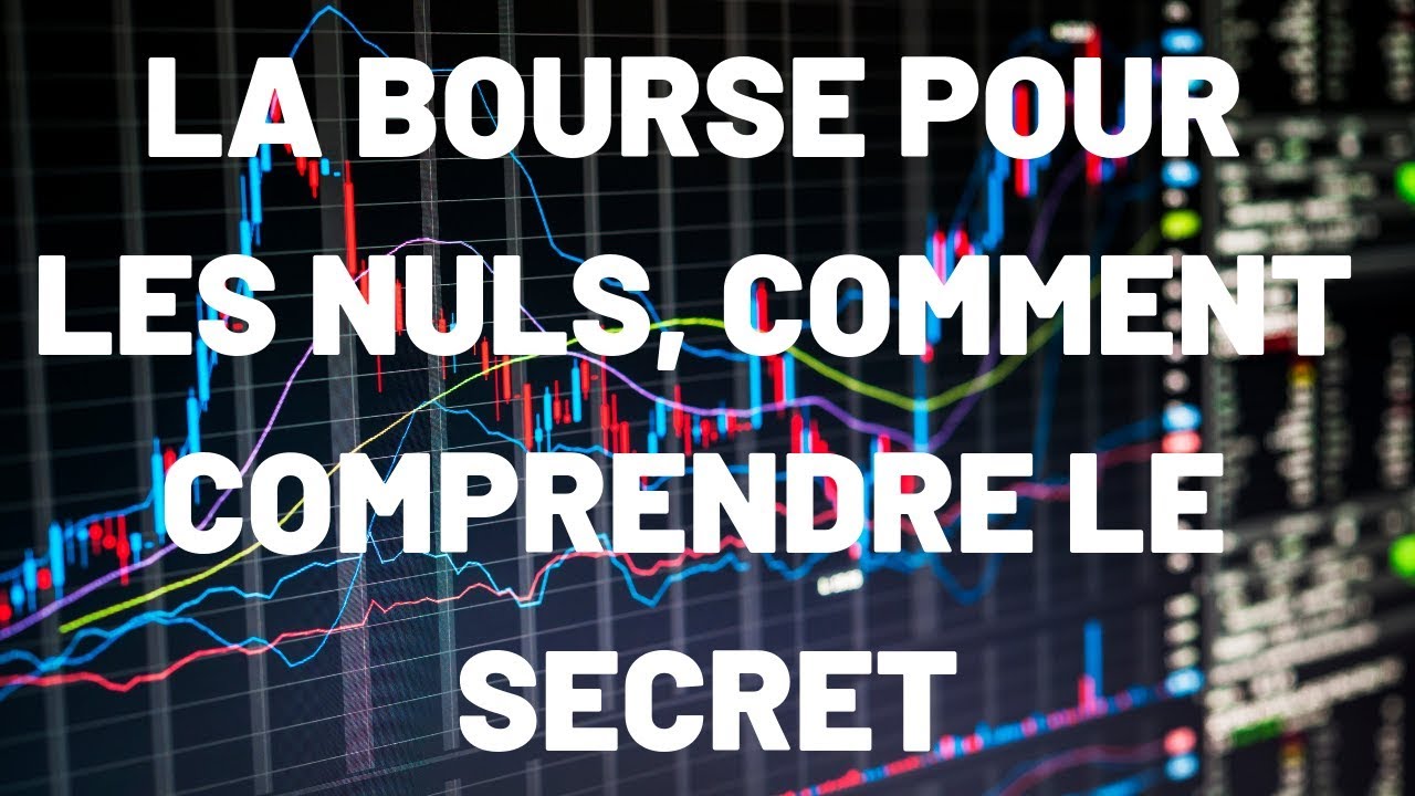 LA BOURSE POUR LES NULS, COMMENT COMPRENDRE LE SECRET - YouTube