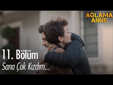 Sana çok kızdım...  - Ağlama Anne 11. Bölüm