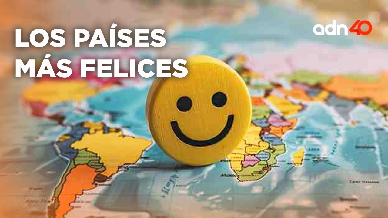 Estos son los países más felices del mundo, ¿estará México? - YouTube