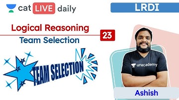 CAT: Team Selection - L23 | Logical Reasoning | Unacademy CAT | Ashish Kumar