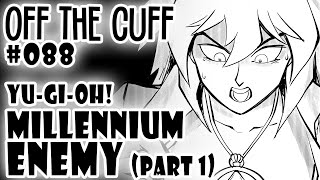 Off the Cuff #088: YGO - The Millennium Enemy (Part 1)