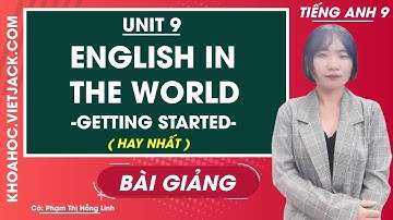 Tiếng Anh 9 - Unit 9 English in the world - Getting started - Cô Phạm Hồng Linh (HAY NHẤT)
