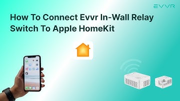 Tutorial: How To Connect Evvr In-Wall Relay Switch To Apple HomeKit