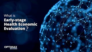 What is Early-stage Health Economic Evaluation? - Optimax Access
