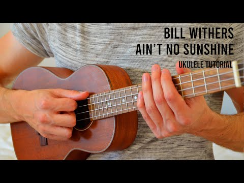Bill Withers - Ain't No Sunshine EASY Ukulele Tutorial With Chords / Lyrics