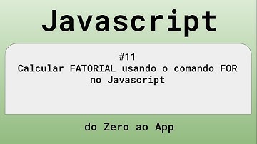#11 Calcular FATORIAL usando o comando FOR no Javascript