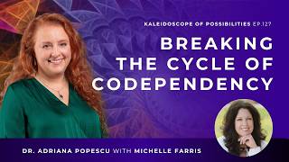 EP 127 – Breaking the Cycle of Codependency with Michelle Farris