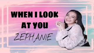WHEN I LOOK AT YOU (LYRICS) | ZEPHANIE DIMARANAN COVER
