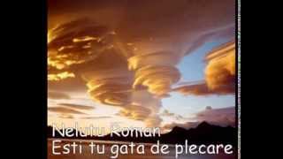 Video thumbnail of "NELUTU ROMAN - Esti tu gata de plecare"