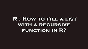 R : How to fill a list with a recursive function in R?