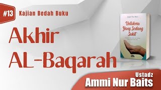 Akhir Al - Baqarah | Ustadz Ammi Nur Baits, ST, BA