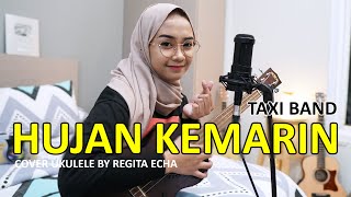 HUJAN KEMARIN - TAXI (COVER UKULELE) BY REGITA ECHA