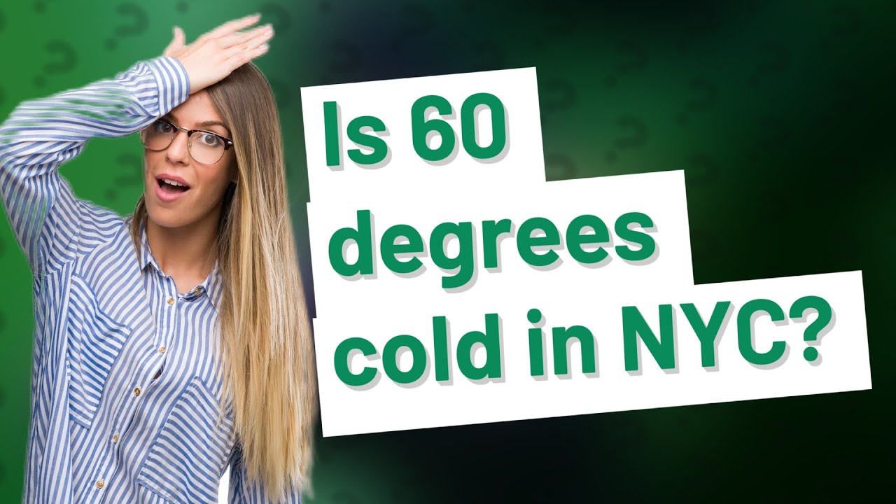 Is 60 degrees cold in NYC? YouTube