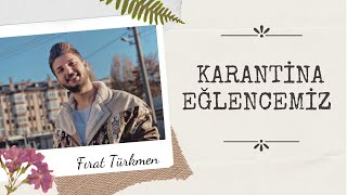 Karantina Günlüklerimiz & FIRAT Türkmen Resimi