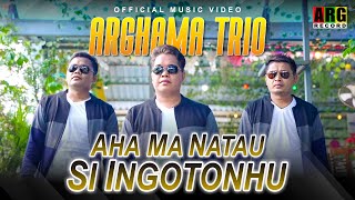 Arghama Trio - Aha Ma Natau Si Ingotonhu