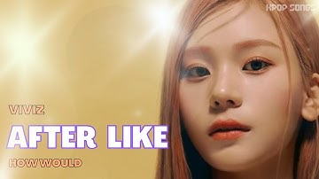 How Would VIVIZ sing ‘AFTER LIKE’ by IVE - (Line Distribution+Color Coded)