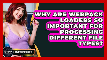 Why Are Webpack Loaders So Important For Processing Different File Types? - JavaScript Toolkit