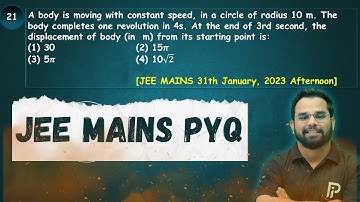 A body is moving with constant speed, in a circle of radius 10 m. The body completes one revolution