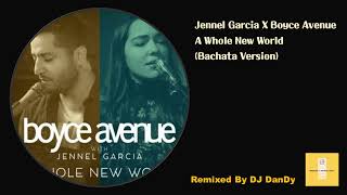 Jennel Garcia X Boyce Avenue - A Whole New World Bachata Remixed By DJ DanDy