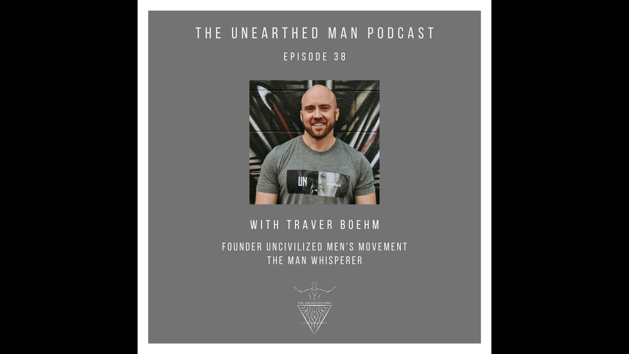 #38 - Traver Boehm (Founder Man UNcivilized)