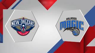 New Orleans Pelicans vs. Orlando Magic - December 22, 2017