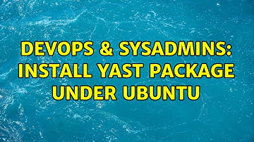DevOps & SysAdmins: Install YAST package under Ubuntu (2 Solutions!!)