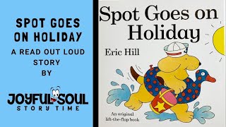 Spot Goes on Holiday | By Eric Hill | Joyful Soul Story Time | Read Aloud Book | Children's Book |