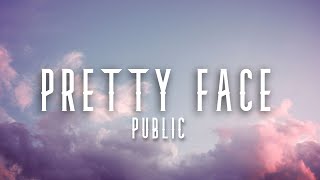 Video thumbnail of "PUBLIC - Pretty Face (Lyrics)"