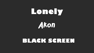 Akon - Lonely 10 Hour BLACK SCREEN Version