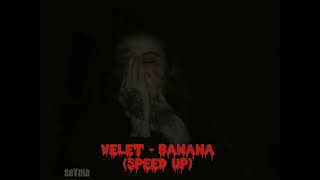 velet - banana speed up \