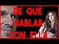 De Qué Hablar con una Chica para ligar, y cómo no quedar sin saber qué decir (seducir mujeres)