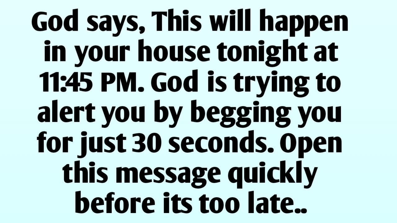 📃God says, This will happen in your house tonight at 11:45 PM. God is trying to alert you