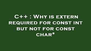 Famous C++ : Why is extern required for const int but not for const char* Wealth