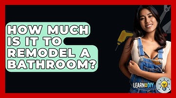 How Much Is It To Remodel A Bathroom? - LearnToDIY360.com
